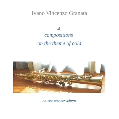 4 compositions on the theme of cold: for soprano saxophone