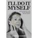 I'll Do It Myself: Rebuilding My Life After Serious Brain Injury