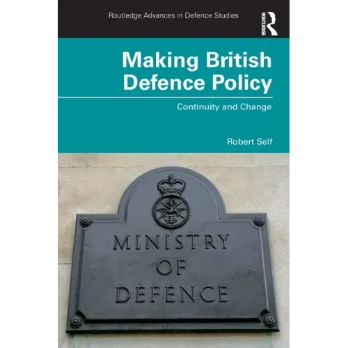 Making British Defence Policy: Continuity and Change