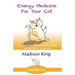 Energy Medicine for Your Cat: An essential guide to working with your cat in a natural, organic, 'heartfelt' way