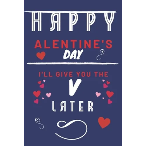 Happy alentine's Day - I'll Give You The V Later: Funny Gift For Boyfriend or Husband - Girlfriend or Wife - Valentines - Anniversary - Reasons To Say