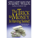 The Trick to Money Is Having Some