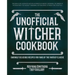 The Unofficial Witcher Cookbook: Daringly Delicious Recipes for Fans of the Fantasy Classic