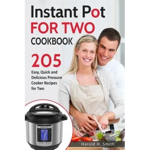 Instant Pot for Two Cookbook: 205 Easy, Quick and Delicious Pressure Cooker Recipes for Two