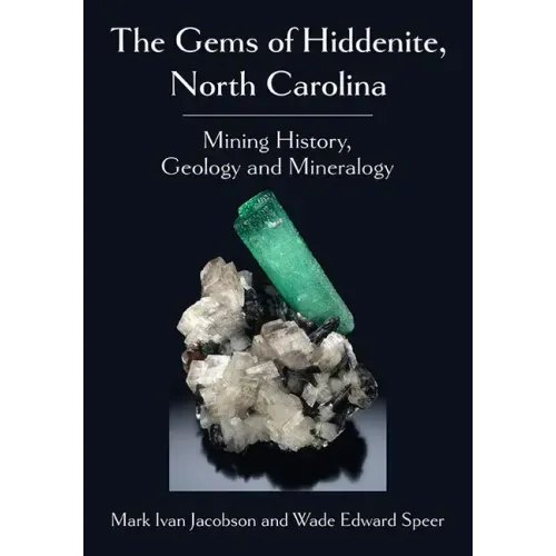 The Gems of Hiddenite, North Carolina: Mining History, Geology and Mineralogy