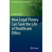 How Legal Theory Can Save the Life of Healthcare Ethics
