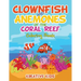 Clownfish and Anemones of the Coral Reef Coloring Book