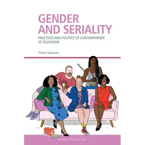 Gender and Seriality: Practices and Politics of Contemporary Us Television