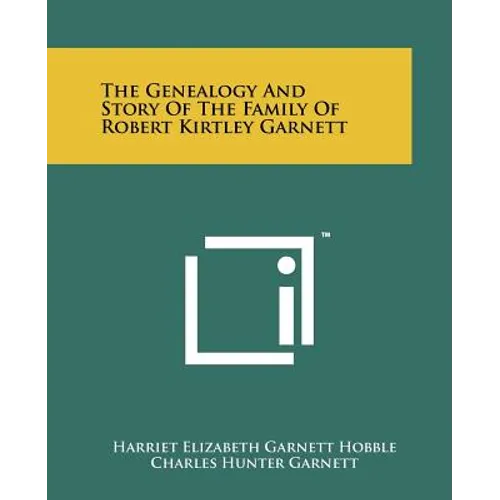 The Genealogy and Story of the Family of Robert Kirtley Garnett