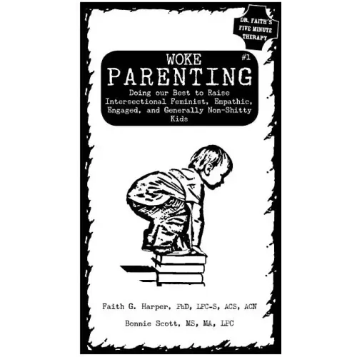 Unfuck Your Parenting #1: Doing Our Best to Raise Intersectional Feminist, Empathic, Engaged, and Generally Non-Shitty Kids