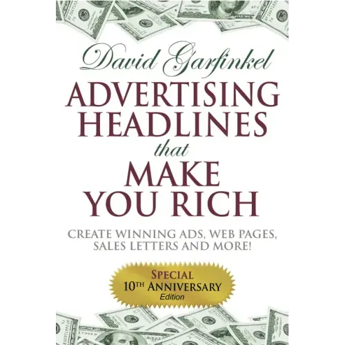 Advertising Headlines That Make You Rich: Create Winning Ads, Web Pages, Sales Letters and More