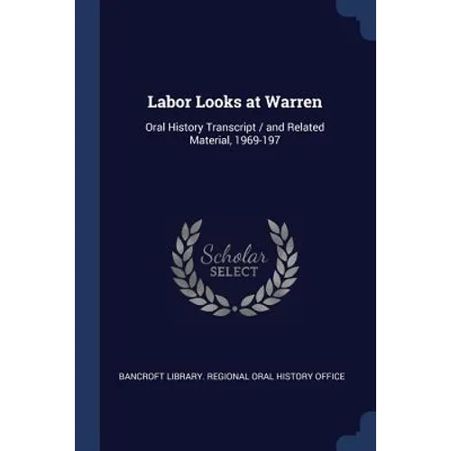 Labor Looks at Warren: Oral History Transcript / and Related Material, 1969-197
