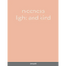 niceness light and kind