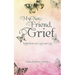 My New Friend, Grief: Reflections on Loss and Life