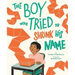The Boy Who Tried to Shrink His Name: A Picture Book