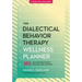 The Dialectical Behavior Therapy Wellness Planner: 365 Days of Healthy Living for Your Body, Mind, and Spirit