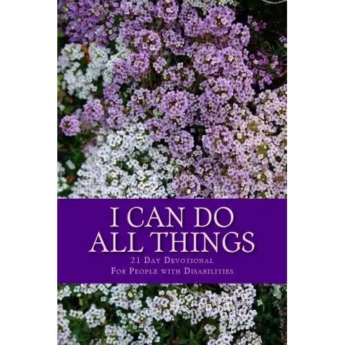 I Can Do All Things: 21 Day Devotional for People with Disabilities