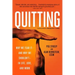 Quitting (Previously Published as Mastering the Art of Quitting): Why We Fear It -- And Why We Shouldn't -- In Life, Love, and Work
