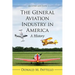 The General Aviation Industry in America: A History, 2D Ed.
