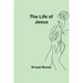 The Life of Jesus