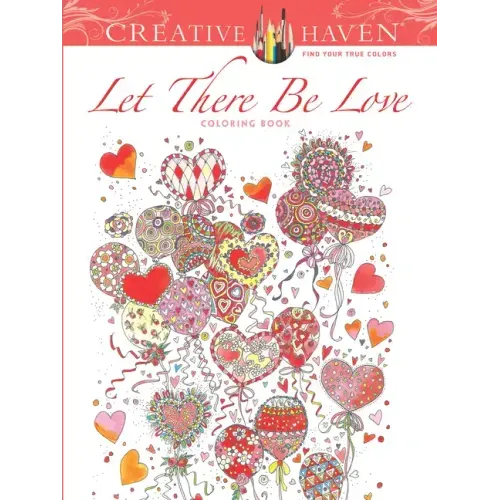 Creative Haven: Let There Be Love Coloring Book