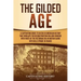 The Gilded Age: A Captivating Guide to an Era in American History That Overlaps the Reconstruction Era and Coincides with Parts of the