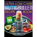 NutriBullet Ultra Low Carb Recipe Book: 203 Ultra Low Carb Diabetic Friendly NutriBlast and Smoothie Recipes