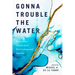 Gonna Trouble the Water: Ecojustice, Water, and Environmental Racism
