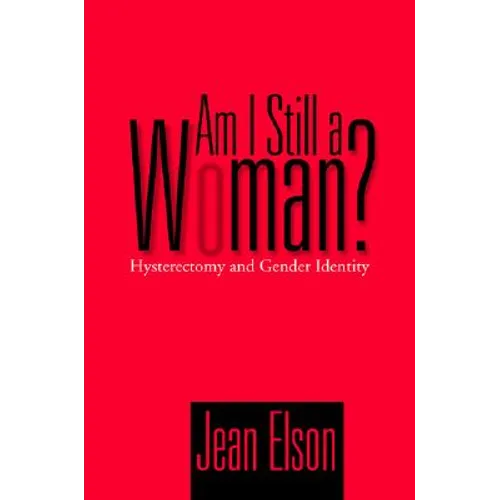 Am I Still a Woman?: Hysterectomy and Gender Identity