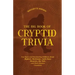 The Big Book of Cryptid Trivia: Fun Facts and Fascinating Folklore about Bigfoot, Mothman, Loch Ness Monster, the Yeti, and More Elusive Creatures