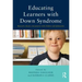 Educating Learners with Down Syndrome: Research, theory, and practice with children and adolescents