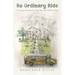 No Ordinary Ride: A Journey of Miracles For Those Who Didn't Believe In Them