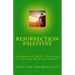 Resurrection Palestine: In Search of Truth - Palestine Is the Real Israel of History
