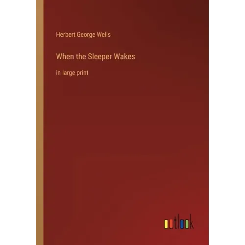 When the Sleeper Wakes: in large print