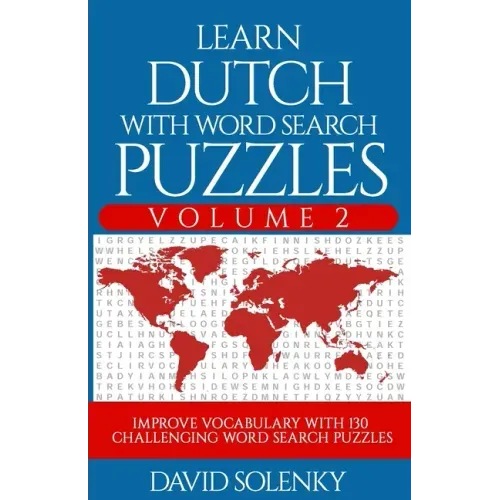 Learn Dutch with Word Search Puzzles Volume 2: Learn Dutch Language Vocabulary with 130 Challenging Bilingual Word Find Puzzles for All Ages