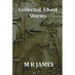 Collected Ghost Stories - A Collection of 22 M R James Stories