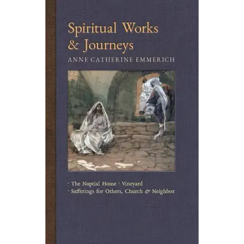 Spiritual Works & Journeys: The Nuptial House, Vineyard, Sufferings for Others, the Church, and the Neighbor