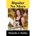 Bipolar No More: A Memoir of Hope and Recovery