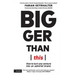 Bigger Than This: How to turn any venture into an admired brand