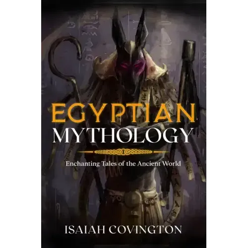 Egyptian Mythology: Enchanting Tales of the Ancient World
