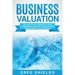 Business Valuation: The Ultimate Guide to Business Valuation for Beginners, Including How to Value a Business Through Financial Valuation Methods