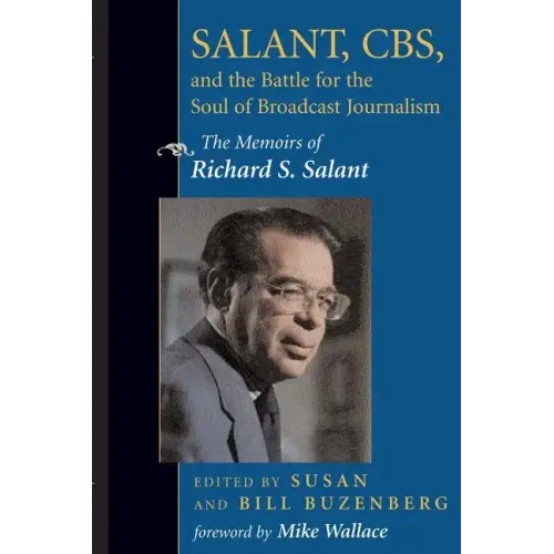 Salant, Cbs, and the Battle for the Soul of Broadcast Journalism: The Memoirs of Richard S. Salant