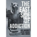 The East Side of Addiction
