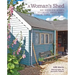 A Woman's Shed: She Sheds for Women to Create, Write, Make, Grow, Think, and Escape