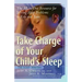 Take Charge of Your Child's Sleep: The All-In-One Resource for Solving Sleep Problems in Kids and Teens