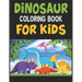 Dinosaur Coloring Book For Kids: Great Gift For Boys & Girls