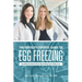 The Fertility Experts' Guide to Egg Freezing: Everything You Need to Know About Putting Your Fertility on Ice