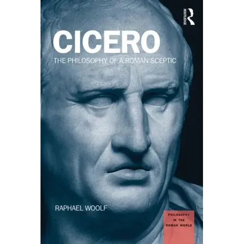 Cicero: The Philosophy of a Roman Sceptic