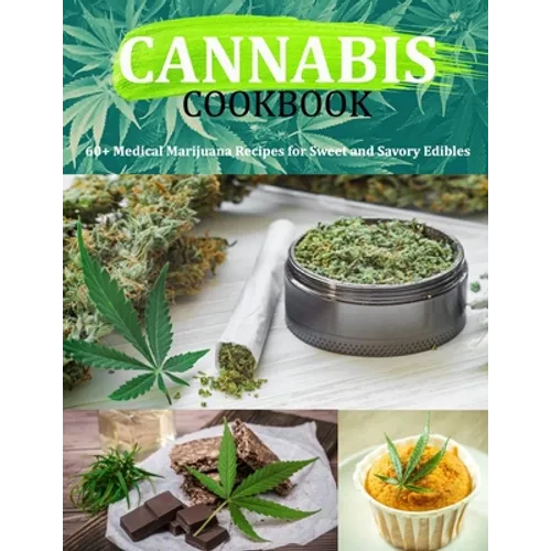 Cannabis Cookbook: 60+ Medical Marijuana Recipes for Sweet and Savory Edibles