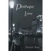 Perhaps Love